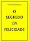 Livro O SEGREDO DA FELICIDADE