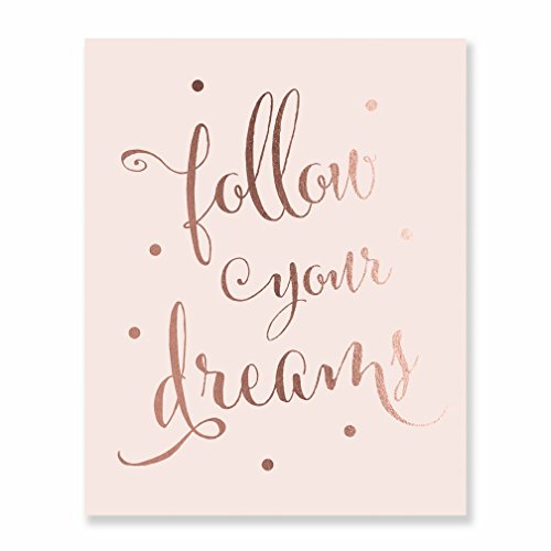 Follow Your Dreams Rose Gold Foil on Blush Pink Matte Paper Decor Wall
Art Print Inspirational Motivational Quote Metallic Small Poster 5
inches x 7 inches C45