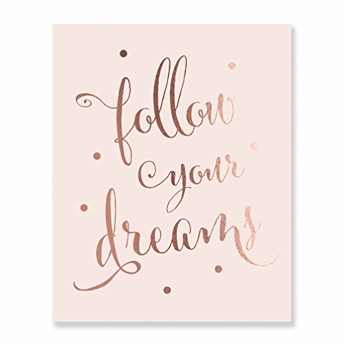 Follow Your Dreams Rose Gold Foil on Blush Pink Matte Paper Decor Wall Art Print Inspirational Motivational Quote Metallic Poster 8 inches x 10 inches C45