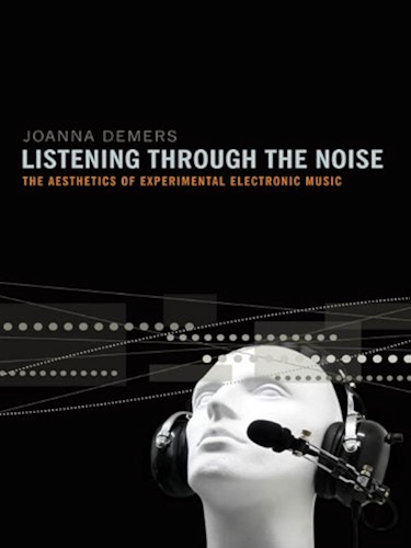 Download Listening through the Noise: The Aesthetics of Experimental Electronic Music (English Edition) PDF