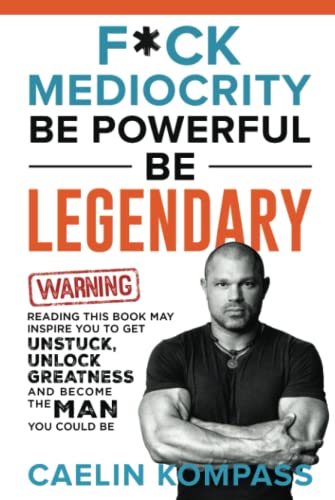 F*CK MEDIOCRITY: BE POWERFUL BE LEGENDARY