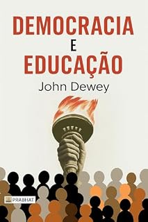 Livro DEMOCRACIA E EDUCAÇÃO: Uma obra definidora sobre educação progressista e princípios democráticos.