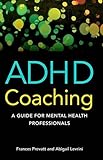 ADHD Coaching:A Guide for Mental Health Professionals