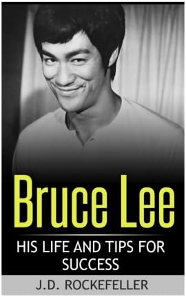 Bruce Lee: His Life and Tips for Success (J.D. Rockefeller's Book Club)