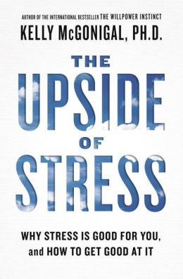 Why Stress Is Good for You, and How to Get Good at It The Upside of Stress (Hardback) - Common