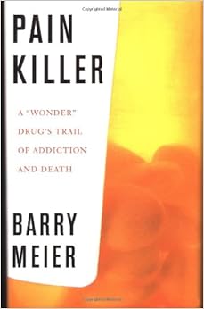Pain Killer A Quot Wonder Quot Drug S Trail Of Addiction And