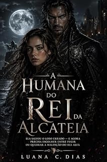 Livro A Humana do Rei da Alcateia: Ela salvou o lobo errado — e agora precisa escolher entre fugir ou quebrar a maldição do rei alfa