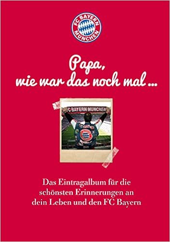 Fc Bayern Munchen Papa Wie War Das Noch Mal Das Eintragalbum Fur Die Schonsten Erinnerungen An Dein Leben Und Den Fc Bayern Amazon De Bucher