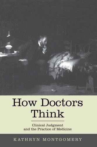 How Doctors Think Clinical Judgment and the Practice of Medicine (Paperback)