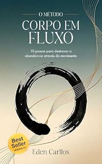 Livro O Método Corpo em Fluxo: 10 passos práticos para destravar a abundância através do movimento (Corpo e Movimento)