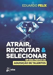 Livro Atrair, Recrutar & Selecionar: Um Guia Prático de Aquisição de Talentos