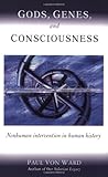 "Gods, Genes, and Consciousness Nonhuman Intervention in Human History" av Paul Von Ward