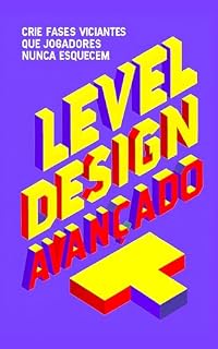 Livro Level Design Avançado - Crie Fases Viciantes Que Jogadores Nunca Esquecem