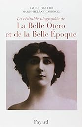 La  véritable biographie de la Belle Otero et de la Belle Époque
