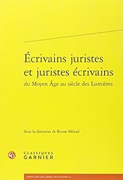 Écrivains juristes et juristes écrivains du Moyen âge au siècle des Lumières