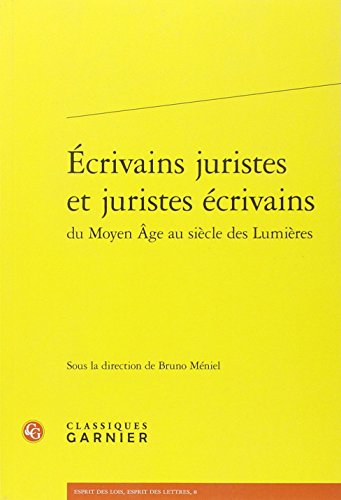Écrivains juristes et juristes écrivains du Moyen âge au siècle des Lumières