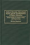 Cultural Diversity, Educational Equity and the Transformation of Higher Education: Group Profiles as a Guide to Policy and Programming, Michael Benjamin, 0275955443