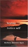 Healing the Hidden Self by Barbara Shlemon Ryan