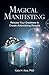 Magical Manifesting: Release Your Greatness to Create Astonishing Results by Kala H. Kos