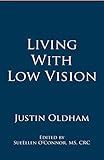 Living With Low Vision by Justin Oldham, SueEllen O'Connor