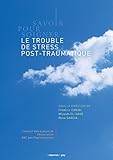Savoir pour soigner: le trouble de stress post-traumatique by 