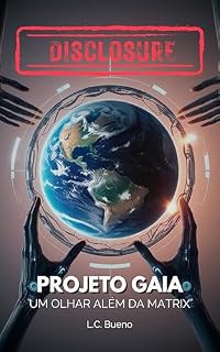 Livro DISCLOSURE - Projeto Gaia: Um Olhar Além da Matrix: A História Oculta da Humanidade e o Caminho para o Despertar
