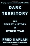 Dark Territory: The Secret History of Cyber War