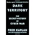 Dark Territory: The Secret History of Cyber War