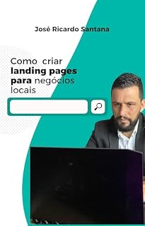 Livro Como Criar Sites e Landing Pages Para Negócios Locais: Aprenda construir páginas utilizando o Elementor, Wordpress e o Chat Gpt gerando vendas e negócios para você e clientes.