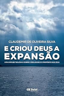 Livro E Criou Deus a Expansão: Uma análise teológica sobre a realidade e o propósito dos céus.
