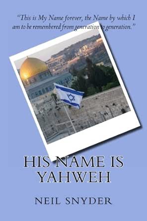 His Name Is Yahweh Kindle Edition By Snyder Neil Religion Spirituality Kindle Ebooks Amazon Com