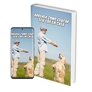 Livro Aprenda como educar seu cão em casa!: Faça seu cão obedecer a todos os seus comandos com as mais poderosas ferramentas de treinamento para cães.