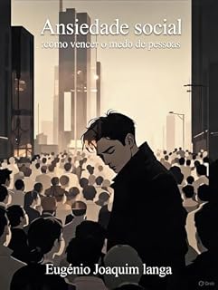 Livro Ansiedade Social: Como Vencer o Medo de Pessoas