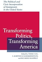 Transforming Politics, Transforming America: The Political and Civic Incorporation of Immigrants in the United States (Race, Ethnicity, and Politics)