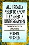 All I Really Need to Know I Learned in Kindergarten By Robert Fulghum (1990 Hardcover)