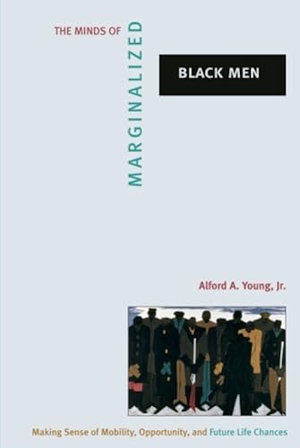Download The Minds of Marginalized Black Men – Making Sense of Mobility, Opportunity, and Future Life Chances PDF