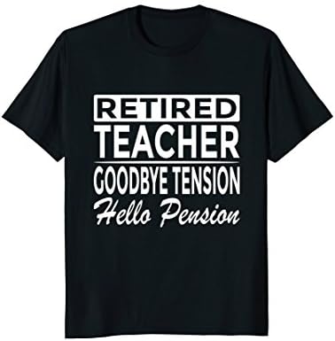 Retired Teacher T-Shirt Goodbye Tension Hello Pension