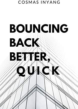 Bouncing Back Better, Quick: 5 Simple Steps and Techniques on How to Bounce Back Better and Quick in Any Situation in Life Kindle Edition