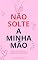 Livro Não Solte a Minha Mão: 8 Conversar Para Um Casamento Indestrutível