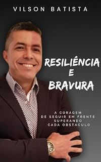 Livro Resiliência e Bravura: A coragem de seguir em frente superando cada obstáculo