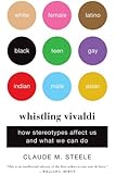 Whistling Vivaldi: How Stereotypes Affect Us and What We Can Do (Issues of Our Time)