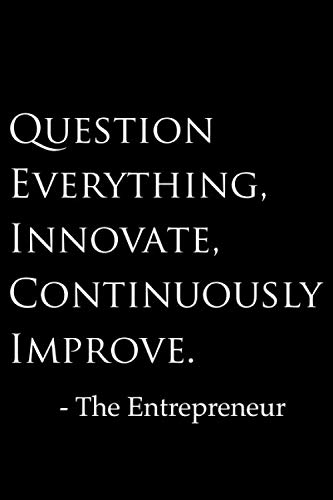 The Entrepreneur Notebook: “Question Everything, Innovate, Continuously Improve.”, 197 Dotted Page Notebook, 6 x 9 inch, Black