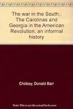 Front cover for the book The war in the South; the Carolinas and Georgia in the American Revolution, an informal history by Donald Barr Chidsey