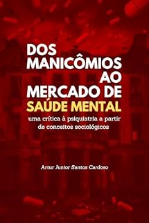 Livro Dos Manicômios ao Mercado de Saúde Mental: uma crítica à psiquiatria a partir de conceitos sociológicos