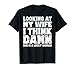 Funny Dad Joke Quote for Husband Father from Wife T-Shirt