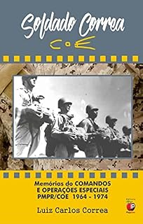 Livro Soldado Correa: Memorias do Comandos e Operações Especiais - PMPR - 1964 / 1974
