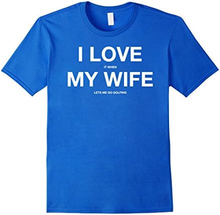 Mens I Love it When MY Wife Lets Me Go GOLFING Funny Slogan Shirt XL Royal Blue