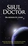 The Soul Doctor by Dr Arthur F.S. Lund
