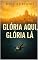 Livro Glória Aqui, Glória Lá