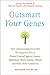 Outsmart Your Genes: How Understanding Your DNA Will Empower You to Protect Yourself Against Cancer, by Brandon Colby MD
